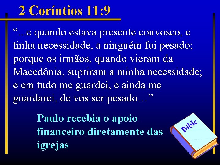 2 Coríntios 11: 9 “. . . e quando estava presente convosco, e tinha