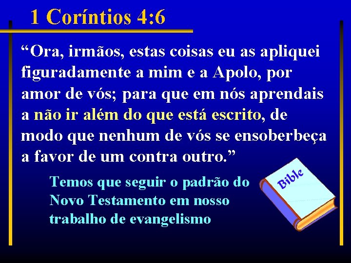 1 Coríntios 4: 6 “Ora, irmãos, estas coisas eu as apliquei figuradamente a mim