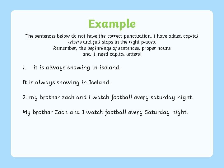 Example The sentences below do not have the correct punctuation. I have added capital Example The sentences below do not have the correct punctuation. I have added capital