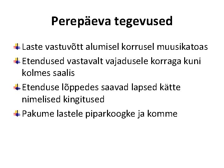 Perepäeva tegevused Laste vastuvõtt alumisel korrusel muusikatoas Etendused vastavalt vajadusele korraga kuni kolmes saalis