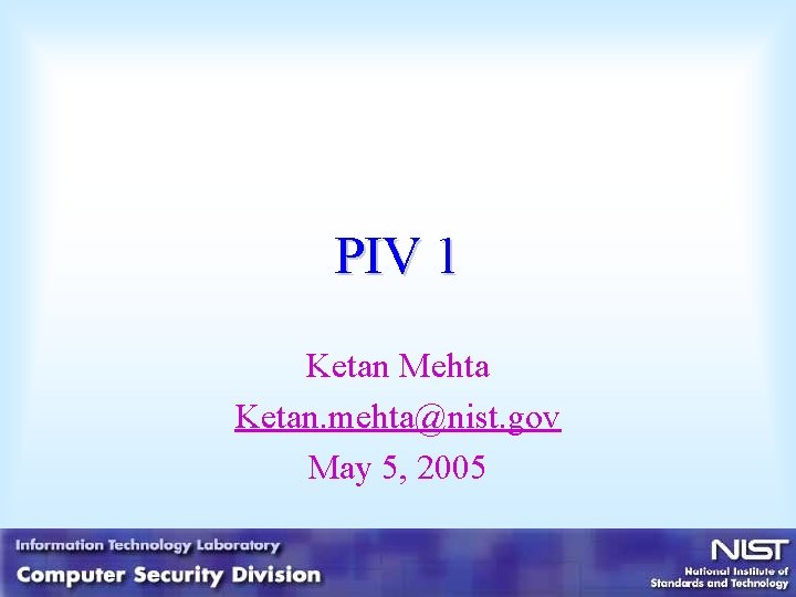 PIV 1 Ketan Mehta Ketan. mehta@nist. gov May 5, 2005 