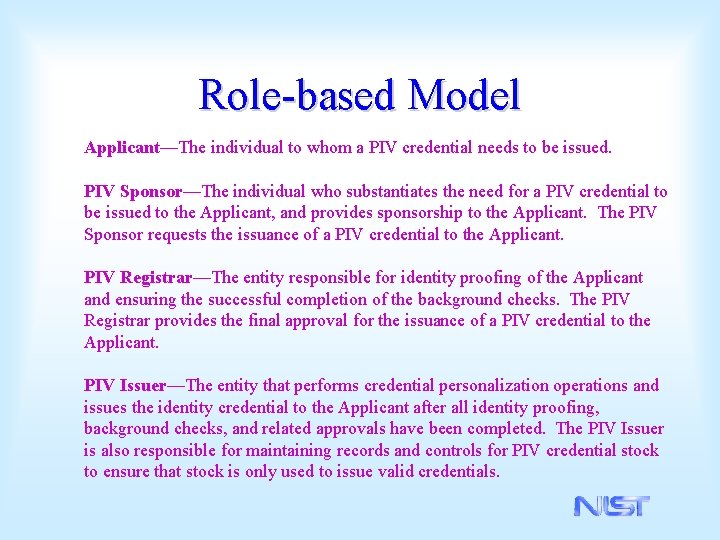 Role-based Model Applicant—The individual to whom a PIV credential needs to be issued. PIV