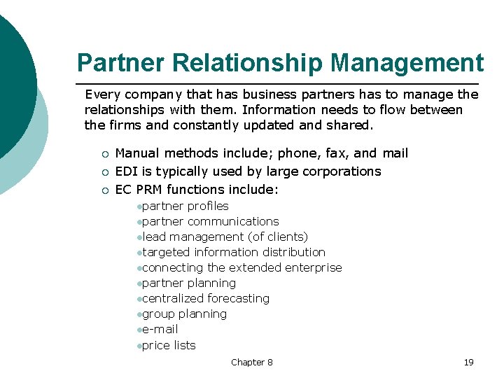 Partner Relationship Management Every company that has business partners has to manage the relationships