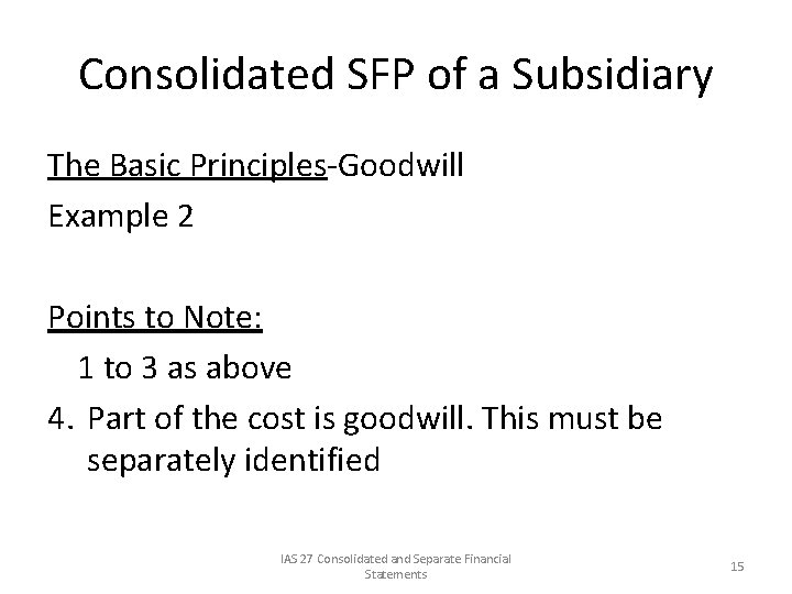 Consolidated SFP of a Subsidiary The Basic Principles-Goodwill Example 2 Points to Note: 1