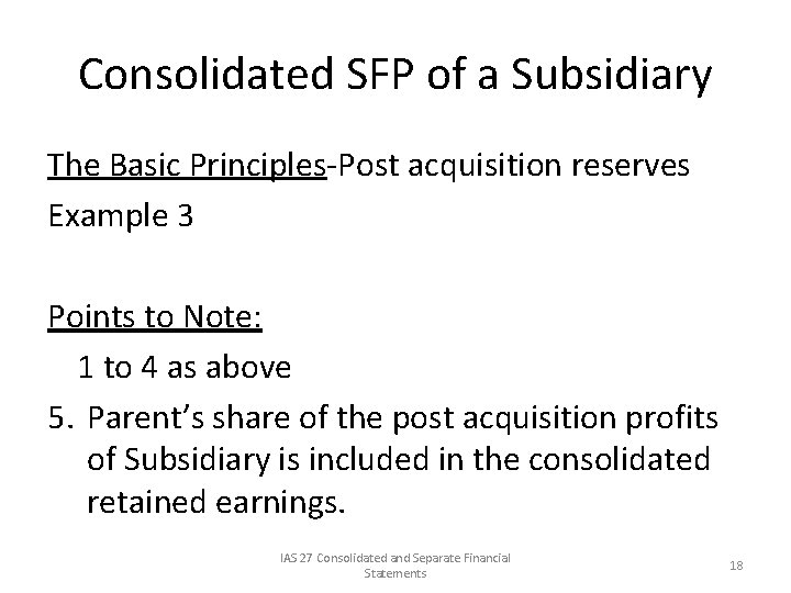 Consolidated SFP of a Subsidiary The Basic Principles-Post acquisition reserves Example 3 Points to