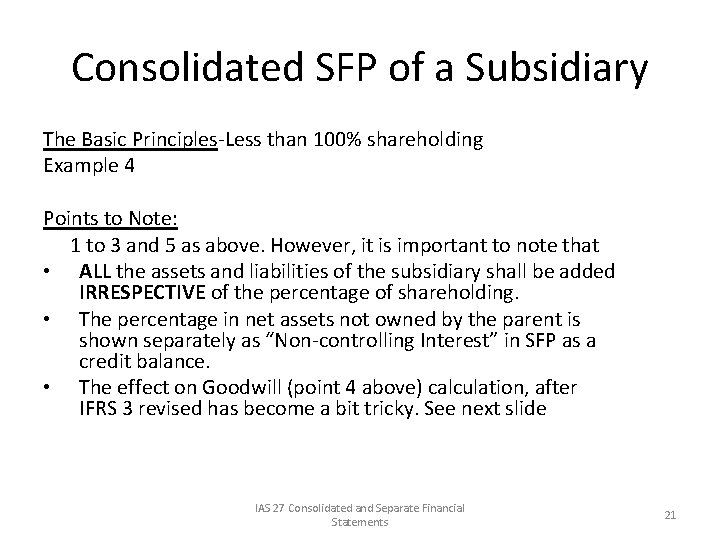 Consolidated SFP of a Subsidiary The Basic Principles-Less than 100% shareholding Example 4 Points