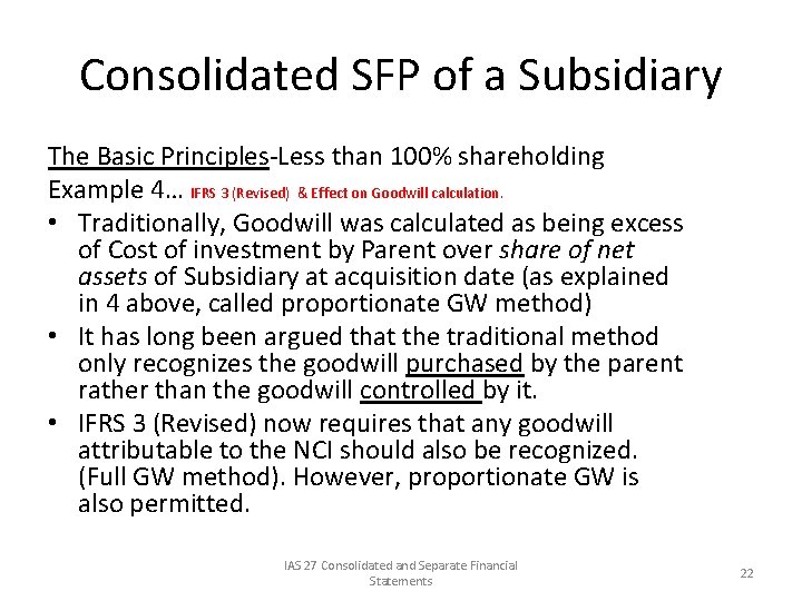 Consolidated SFP of a Subsidiary The Basic Principles-Less than 100% shareholding Example 4… IFRS