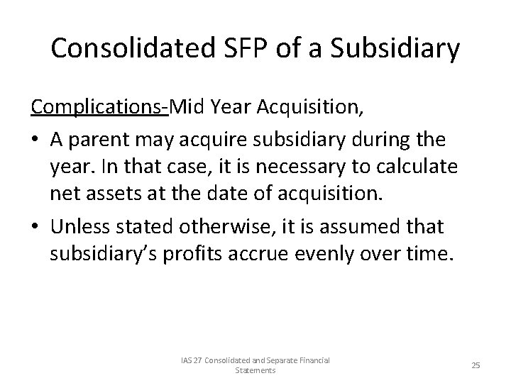 Consolidated SFP of a Subsidiary Complications-Mid Year Acquisition, • A parent may acquire subsidiary