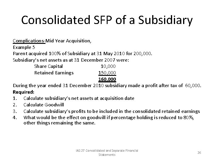 Consolidated SFP of a Subsidiary Complications-Mid Year Acquisition, Example 5 Parent acquired 100% of