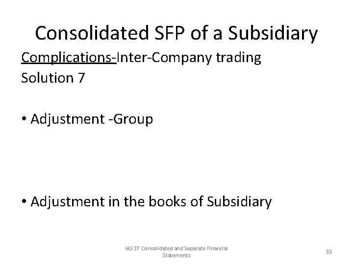Consolidated SFP of a Subsidiary Complications-Inter-Company trading Solution 7 • Adjustment -Group • Adjustment