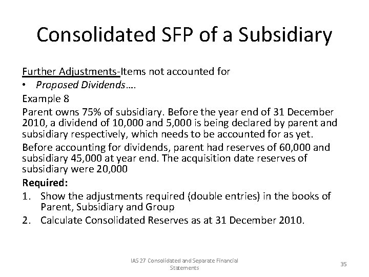 Consolidated SFP of a Subsidiary Further Adjustments-Items not accounted for • Proposed Dividends…. Example