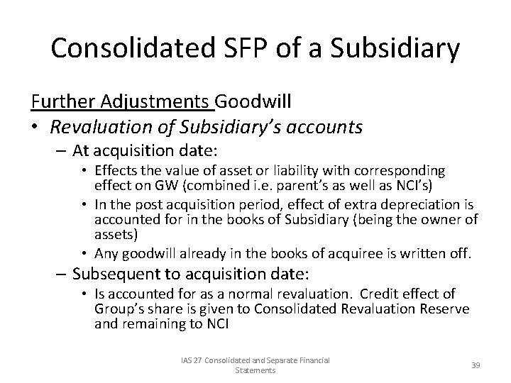 Consolidated SFP of a Subsidiary Further Adjustments Goodwill • Revaluation of Subsidiary’s accounts –