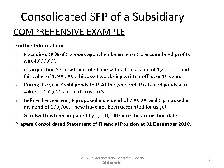 Consolidated SFP of a Subsidiary COMPREHENSIVE EXAMPLE Further Information: 1. P acquired 80% of