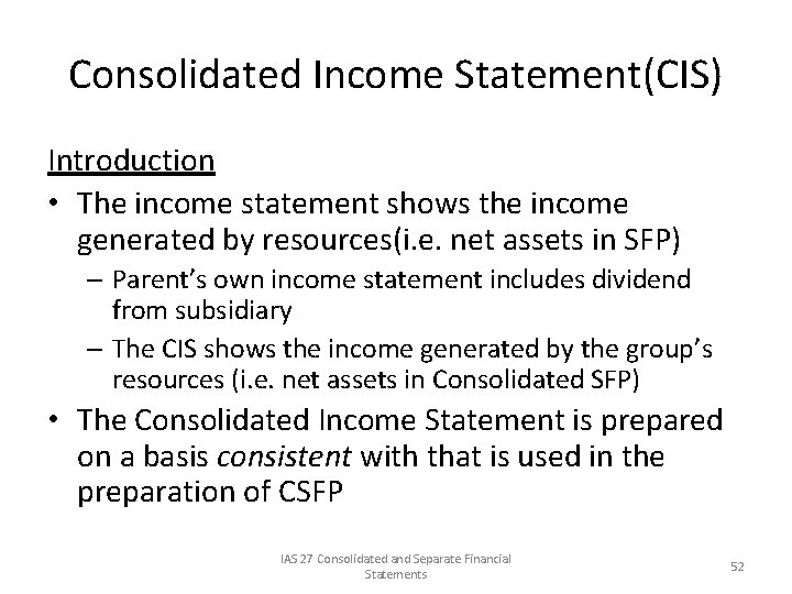 Consolidated Income Statement(CIS) Introduction • The income statement shows the income generated by resources(i.