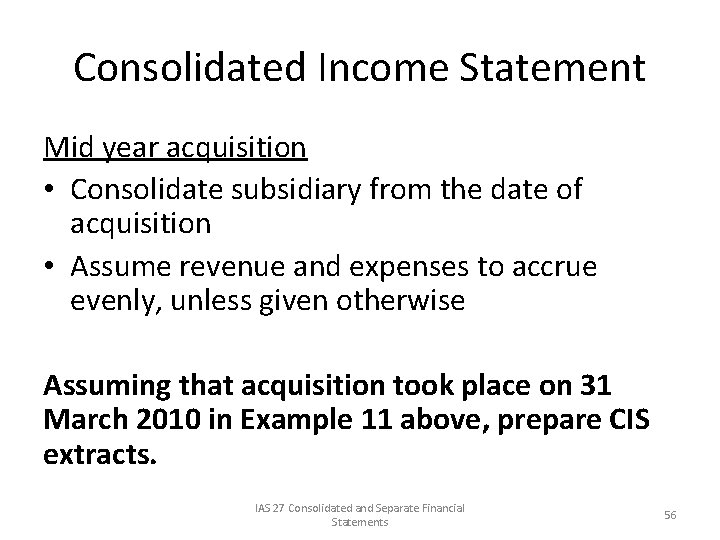 Consolidated Income Statement Mid year acquisition • Consolidate subsidiary from the date of acquisition