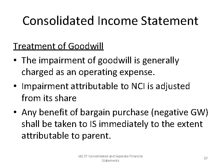 Consolidated Income Statement Treatment of Goodwill • The impairment of goodwill is generally charged