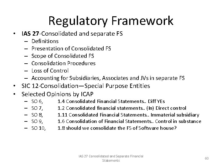 Regulatory Framework • IAS 27 -Consolidated and separate FS – – – Definitions Presentation