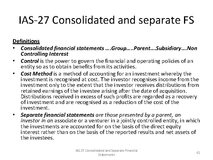 IAS-27 Consolidated and separate FS Definitions • Consolidated financial statements …. Group…. . Parent….