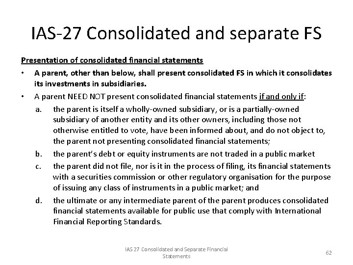 IAS-27 Consolidated and separate FS Presentation of consolidated financial statements • A parent, other