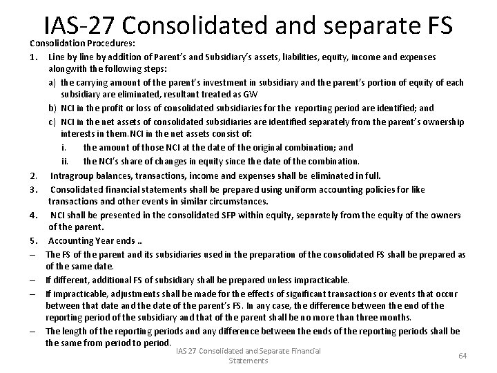 IAS-27 Consolidated and separate FS Consolidation Procedures: 1. Line by line by addition of