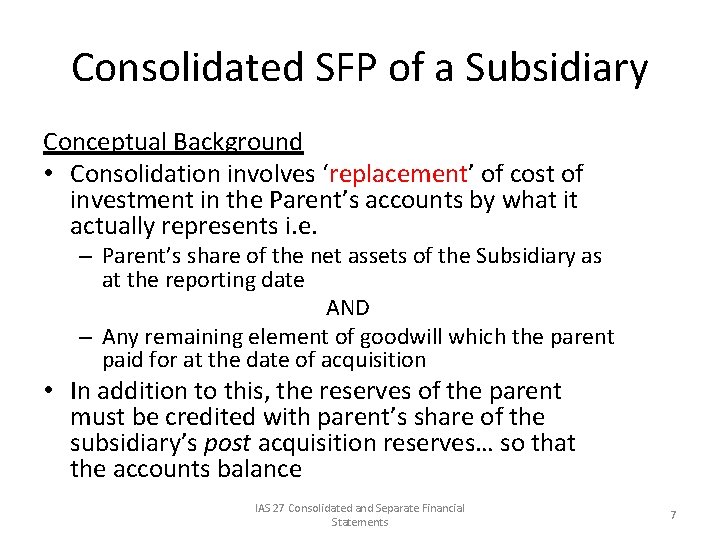 Consolidated SFP of a Subsidiary Conceptual Background • Consolidation involves ‘replacement’ of cost of