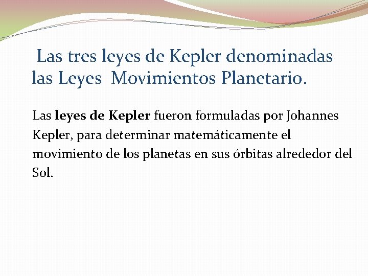 Las tres leyes de Kepler denominadas las Leyes Movimientos Planetario. Las leyes de Kepler