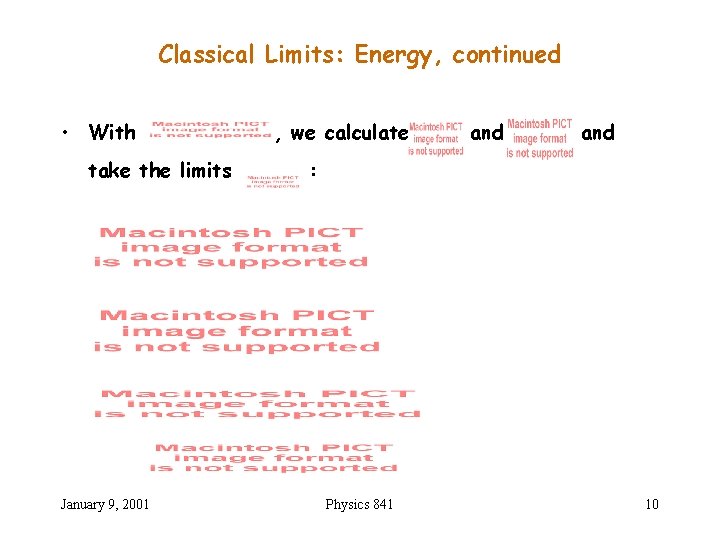 Classical Limits: Energy, continued • With take the limits January 9, 2001 , we