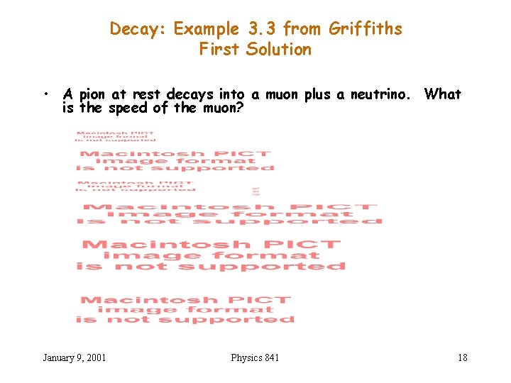 Decay: Example 3. 3 from Griffiths First Solution • A pion at rest decays