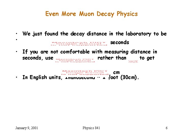 Even More Muon Decay Physics • We just found the decay distance in the