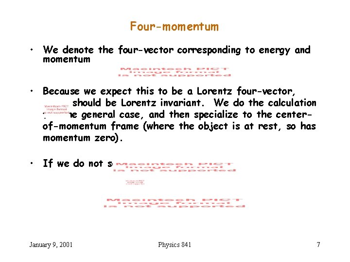 Four-momentum • We denote the four-vector corresponding to energy and momentum • Because we