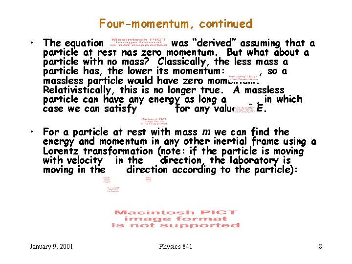 Four-momentum, continued • The equation was “derived” assuming that a particle at rest has