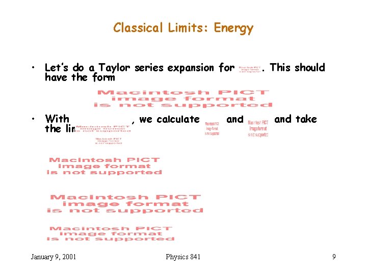 Classical Limits: Energy • Let’s do a Taylor series expansion for have the form