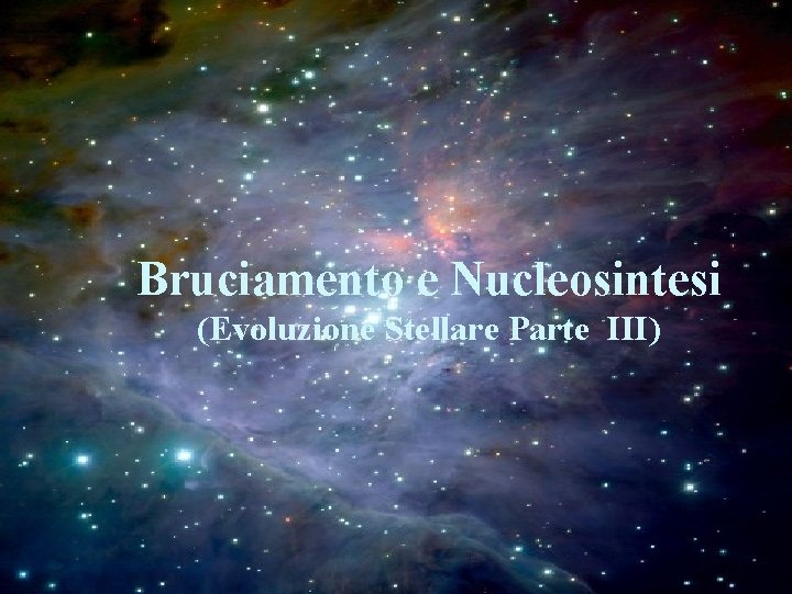 Bruciamento e Nucleosintesi (Evoluzione Stellare Parte III) 