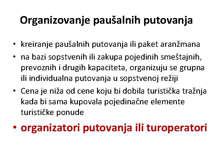 Organizovanje paušalnih putovanja • kreiranje paušalnih putovanja ili paket aranžmana • na bazi sopstvenih Organizovanje paušalnih putovanja • kreiranje paušalnih putovanja ili paket aranžmana • na bazi sopstvenih