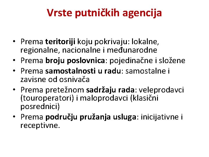 Vrste putničkih agencija • Prema teritoriji koju pokrivaju: lokalne, regionalne, nacionalne i međunarodne • Vrste putničkih agencija • Prema teritoriji koju pokrivaju: lokalne, regionalne, nacionalne i međunarodne •