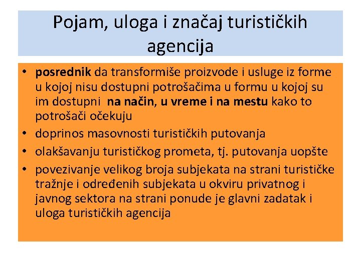 Pojam, uloga i značaj turističkih agencija • posrednik da transformiše proizvode i usluge iz