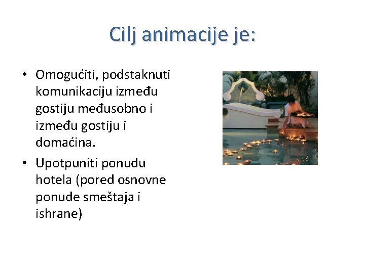 Cilj animacije je: • Omogućiti, podstaknuti komunikaciju između gostiju međusobno i između gostiju i Cilj animacije je: • Omogućiti, podstaknuti komunikaciju između gostiju međusobno i između gostiju i