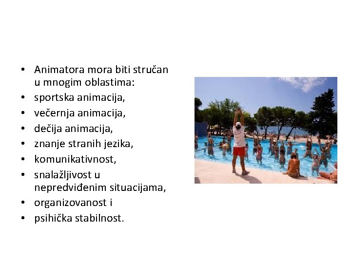  • Animatora mora biti stručan u mnogim oblastima: • sportska animacija, • večernja