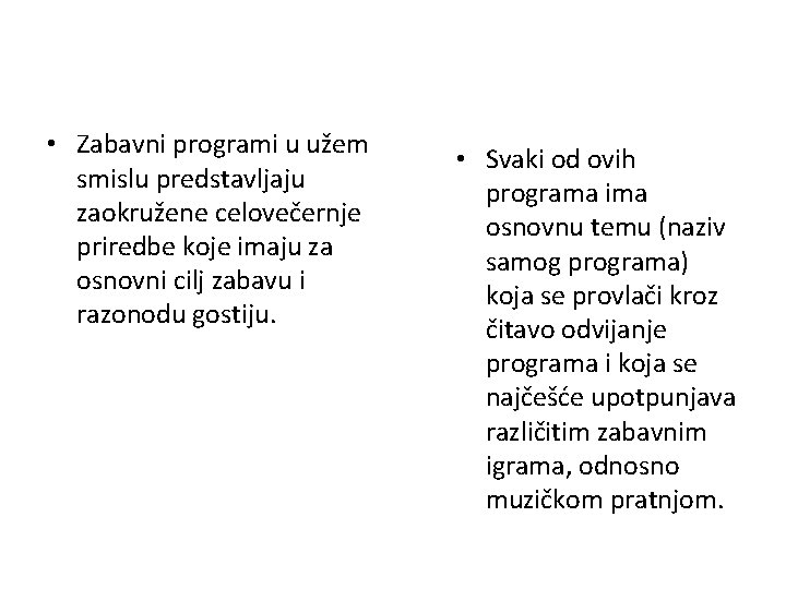  • Zabavni programi u užem smislu predstavljaju zaokružene celovečernje priredbe koje imaju za