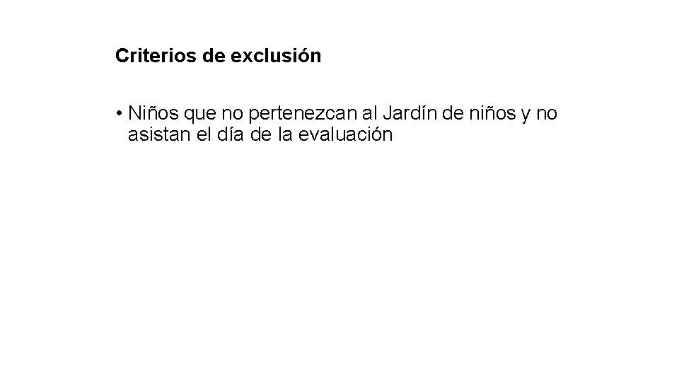 Criterios de exclusión • Niños que no pertenezcan al Jardín de niños y no