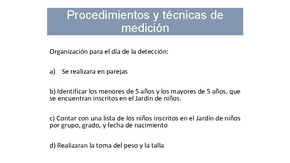 Procedimientos y técnicas de medición Organización para el día de la detección: a) Se