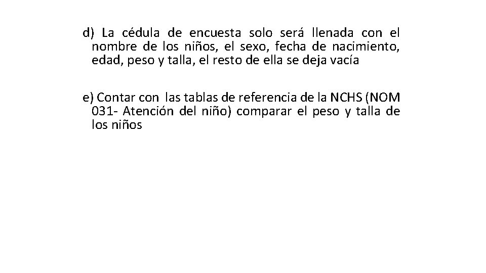 d) La cédula de encuesta solo será llenada con el nombre de los niños,