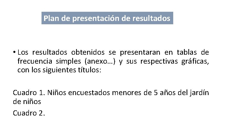 Plan de presentación de resultados • Los resultados obtenidos se presentaran en tablas de