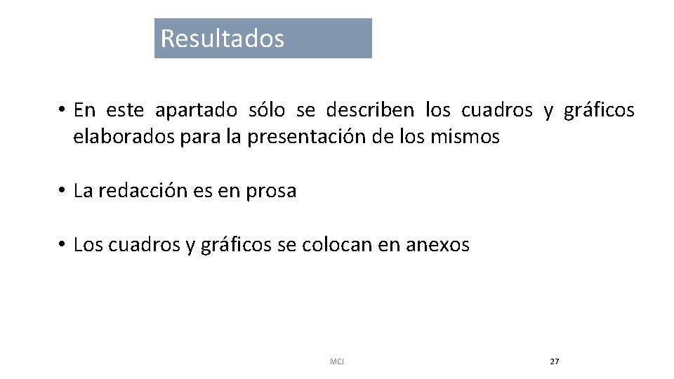 Resultados • En este apartado sólo se describen los cuadros y gráficos elaborados para