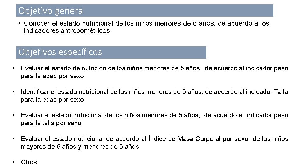 Objetivo general • Conocer el estado nutricional de los niños menores de 6 años,