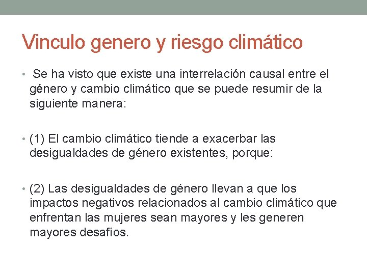 Vinculo genero y riesgo climático • Se ha visto que existe una interrelación causal Vinculo genero y riesgo climático • Se ha visto que existe una interrelación causal