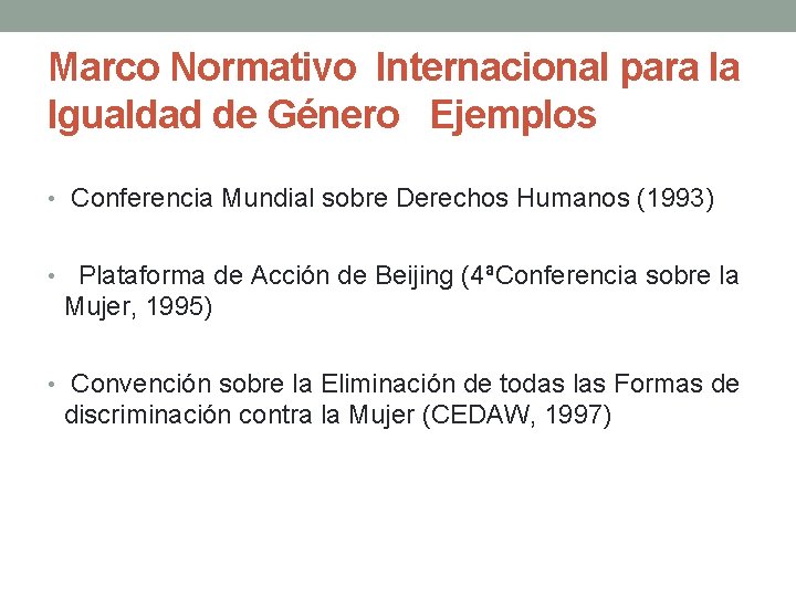 Marco Normativo Internacional para la Igualdad de Género Ejemplos • Conferencia Mundial sobre Derechos Marco Normativo Internacional para la Igualdad de Género Ejemplos • Conferencia Mundial sobre Derechos