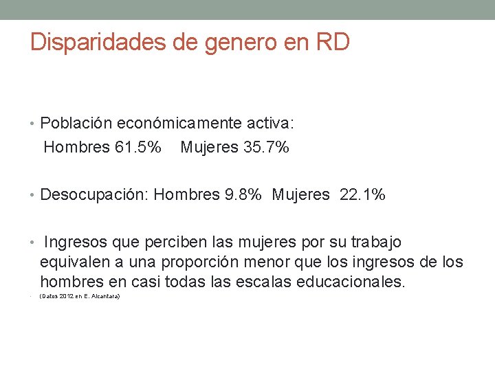 Disparidades de genero en RD • Población económicamente activa: Hombres 61. 5% Mujeres 35. Disparidades de genero en RD • Población económicamente activa: Hombres 61. 5% Mujeres 35.