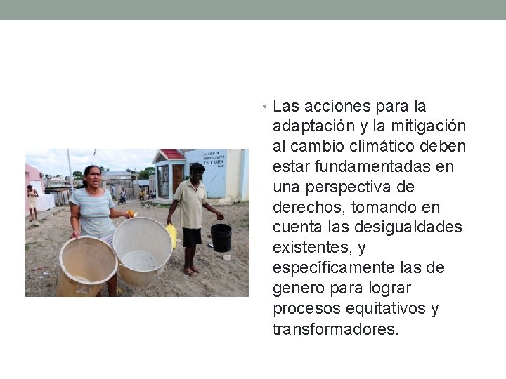 • Las acciones para la adaptación y la mitigación al cambio climático deben • Las acciones para la adaptación y la mitigación al cambio climático deben