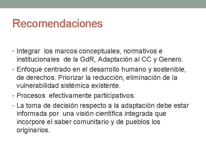 Recomendaciones • Integrar los marcos conceptuales, normativos e institucionales de la Gd. R, Adaptación Recomendaciones • Integrar los marcos conceptuales, normativos e institucionales de la Gd. R, Adaptación